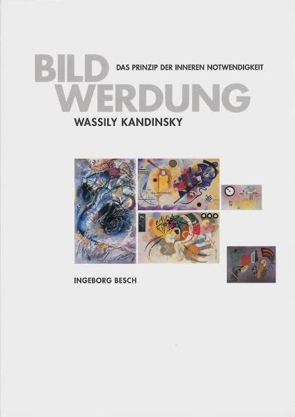 Wassily Kandinsky: Bildwerdung. Das Prinzip der inneren Notwendigkeit (Schriften zur Kunst- und Kulturgeschichte) Art & Literature
