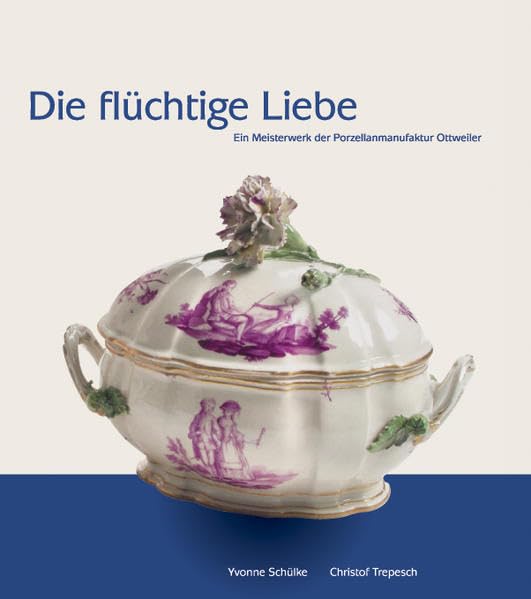 Die flüchtige Liebe. Ein Meisterwerk der Porzellanmanufaktur Ottweiler: Mit einem Katalog der Neuentdeckungen seit 2000 Architecture