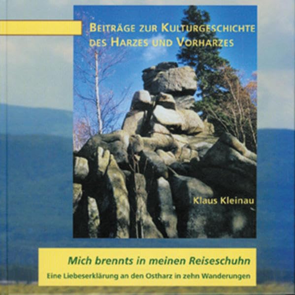 Mich brennts in meinen Reiseschuhn: Eine Liebeserklärung an den Ostharz in zehn Wanderungen (Beiträge zur Kulturgeschichte des Vorharzes und seiner Randgebiete) Geology & Geography