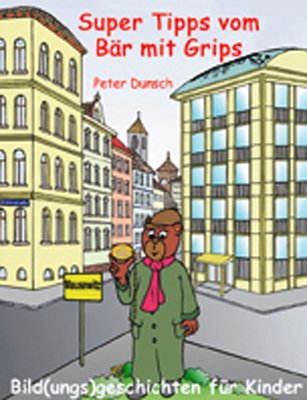 Super Tipps vom Bär mit Grips: Bild(ungs)geschichten für Kinder Non-fiction