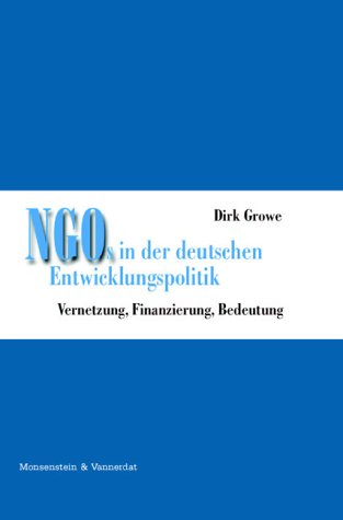 NGOs in der deutschen Entwicklungspolitik. Vernetzung, Finanzierung, Bedeutung Books