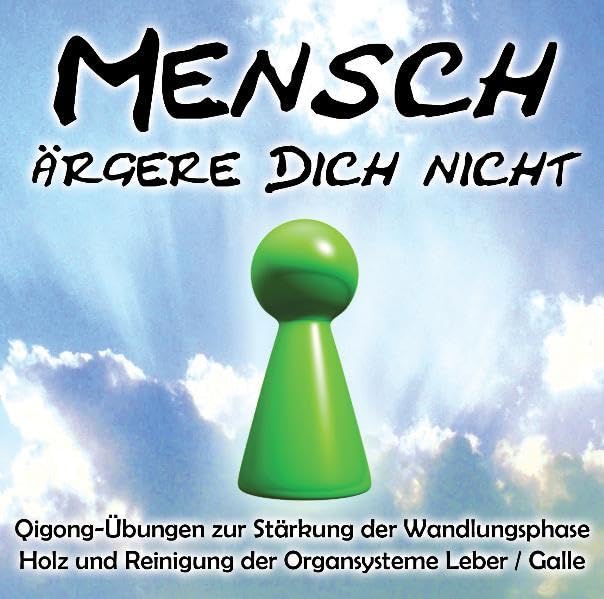 Mensch ärgere dich nicht: Qigong-Übungen zur Stärkung der Wandlungsphase Holz und Reinigung der Organsysteme Leber / Galle Medicine