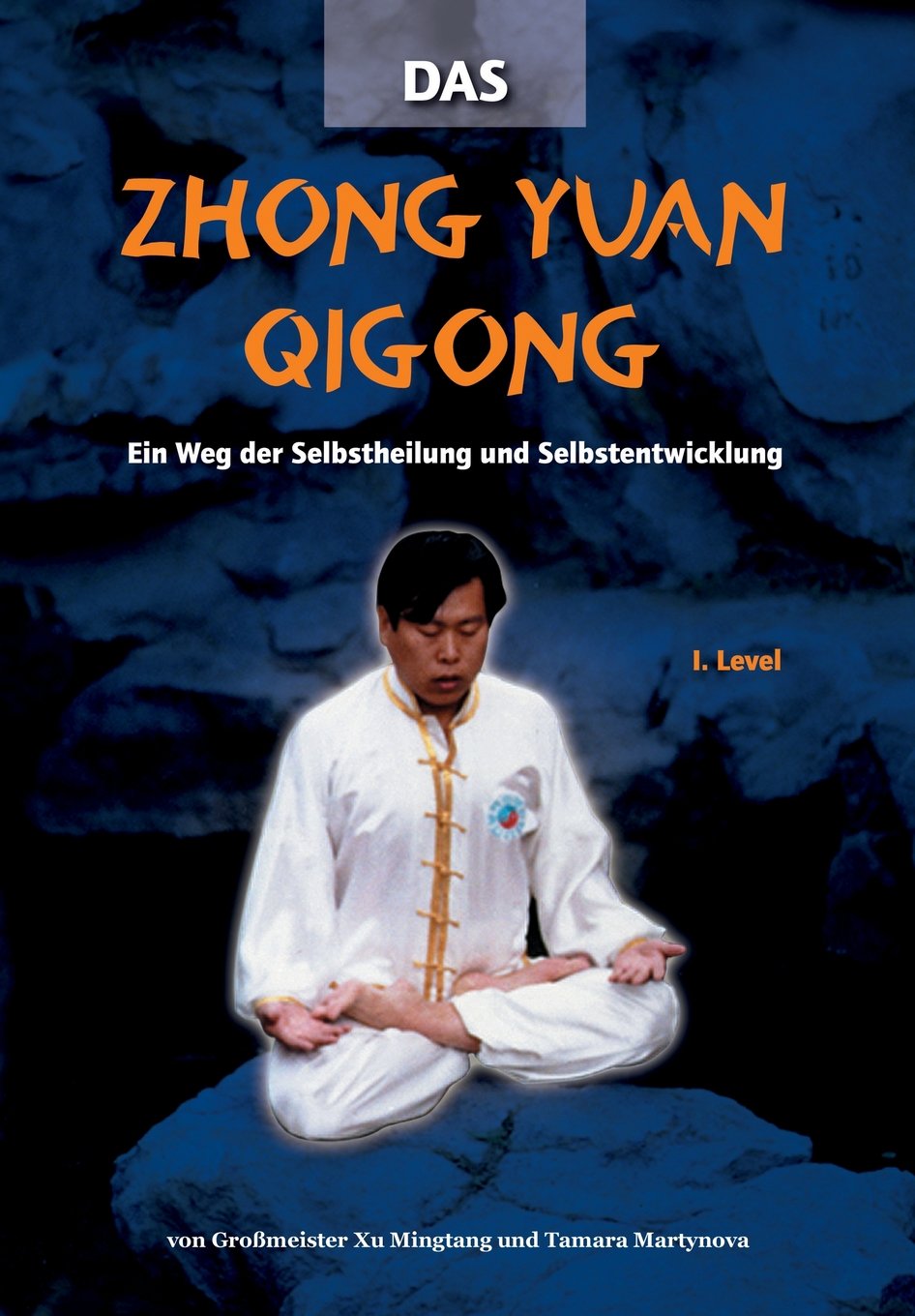 Das Zhong Yuan Qigong: Ein Weg der Selbstheilung und Selbstentwicklung - 1. Level book