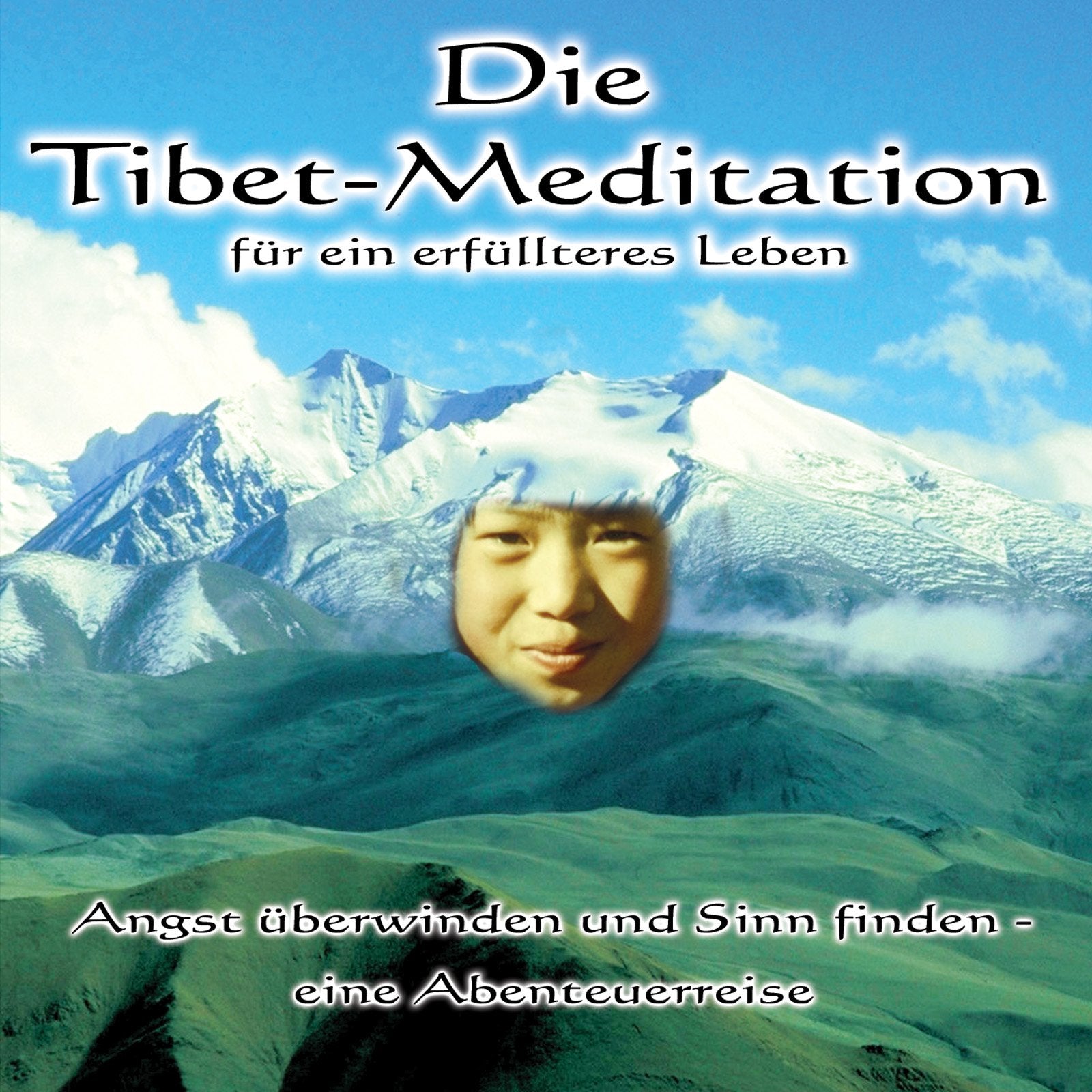 Die Tibet-Meditation für ein erfülltes Leben: Angst überwinden und Sinn finden - eine Abenteuerreise Philosophy