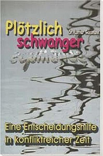 Plötzlich schwanger: Eine Entscheidungshilfe in konfliktreicher Zeit Health, Nutrition & Fitness