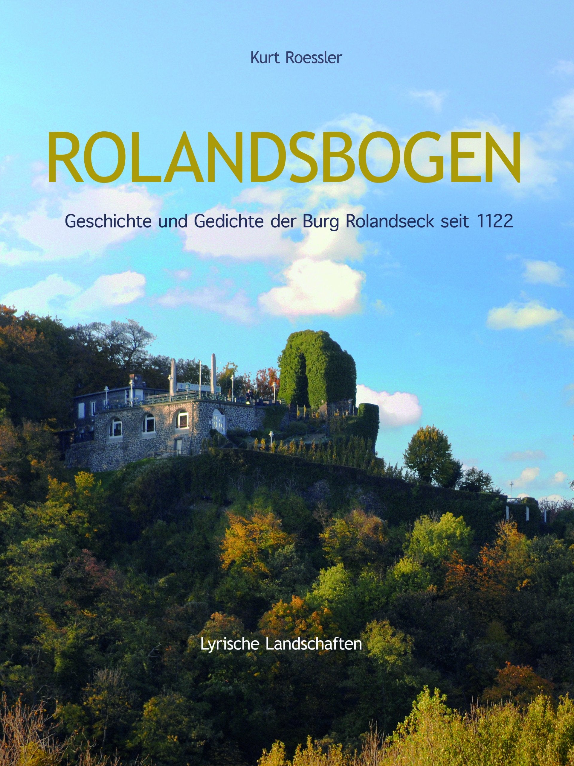 ROLANDSBOGEN Geschichte und Gedichte der Burg Rolandseck seit 1122 book