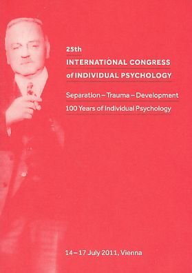 25th International Congress of Indiv idual Psychology: Separation - Trauma - Development. 100 Years of Individual Psychology Psychology