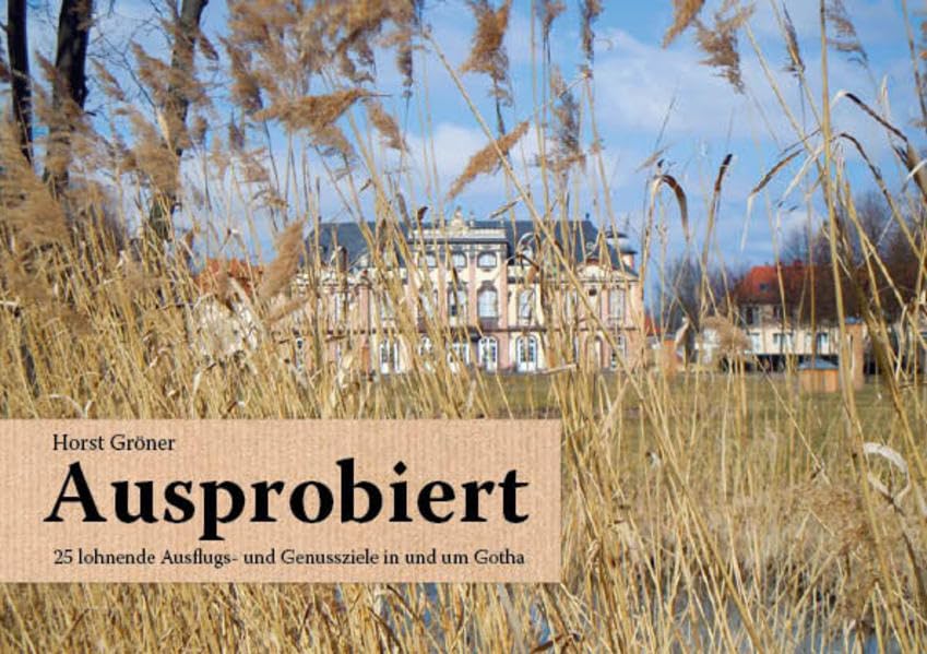 Ausprobiert: 25 lohnende Ausflugs- und Genussziele in und um Gotha Leisure, Home & Garden