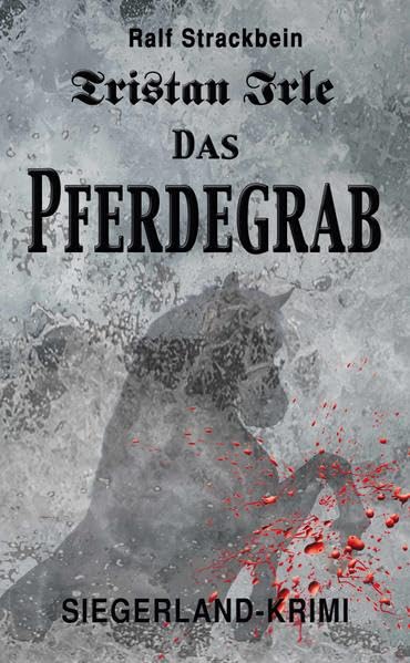 Tristan Irle - Das Pferdegrab: Siegerlandkrimi Crime & Thrillers