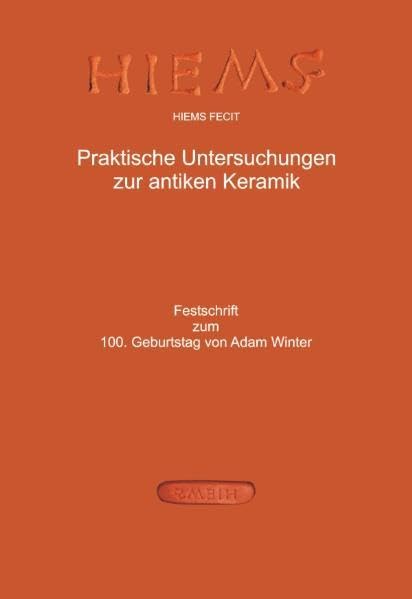 Hiems Fecit - Praktische Untersuchungen zur antiken Keramik: Festschrift zum 100. Geburtstag von Adam Winter Natural Sciences