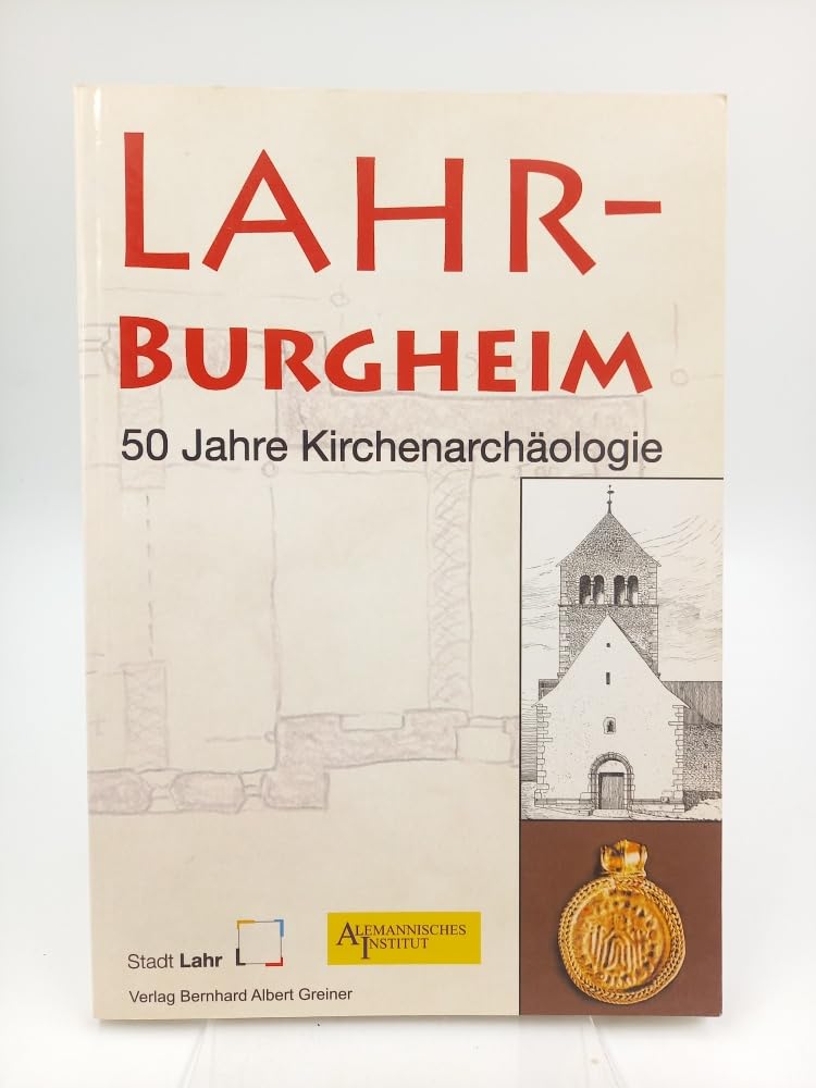 Lahr-Burgheim. 50 Jahre Kirchenarchäologie: Begleitheft zur Ausstellung der Stadt Lahr in Zusammenarbeit mit dem Alemannischen Institut. 1. Okt. bis ... Alemannischen Instituts Freiburg/Tübingen) Architecture