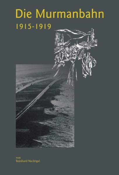 Die Murmanbahn: 1915-1919. Kriegsnotwendigkeit und Wirtschaftsinteressen Politics & History