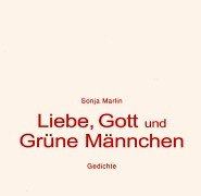 Liebe, Gott und grüne Männchen: Gedichte Poetry
