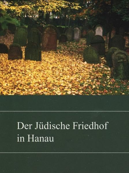 Der jüdische Friedhof in Hanau (Hanauer Geschichtsblätter) Politics & History