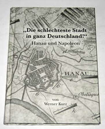 "Die schlechteste Stadt in ganz Deutschland" - Hanau und Napoleon German history