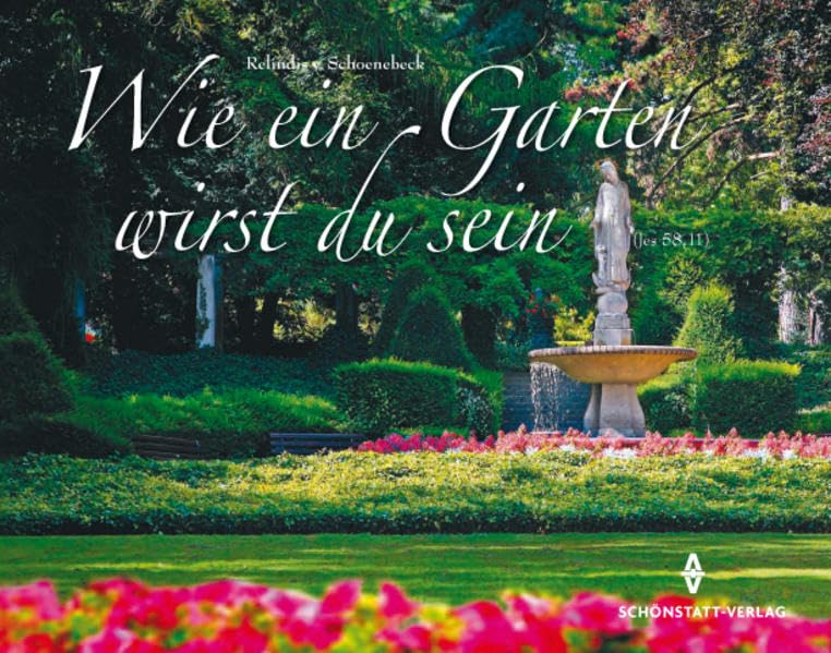 Wie ein Garten wirst du sein: Ein Mensch, anziehend und wohltuend wie ein Garten - Schwester M. Emilie Engel Politics & Society