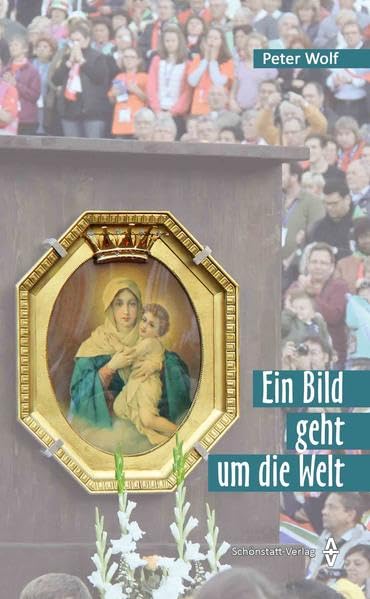 Ein Bild geht um die Welt: 1915-2015 Schönstätter Marienbild Religion & Esotericism
