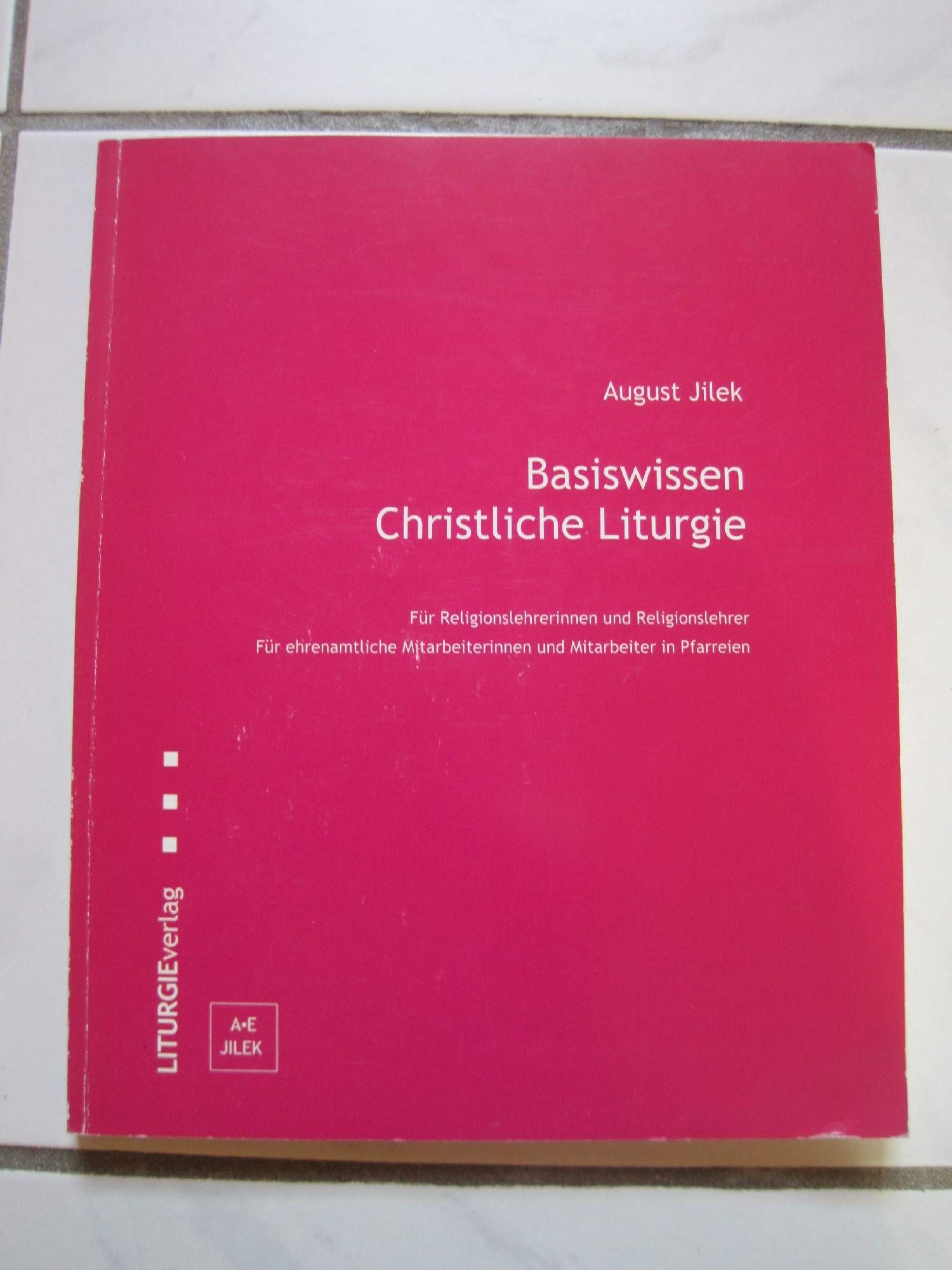 Basiswissen Christliche Liturgie. Für Religionslehrerinnen und Religionslehrer. Für ehrenamtliche Mitarbeiterinnen und Mitarbeiter in Pfarreien Books