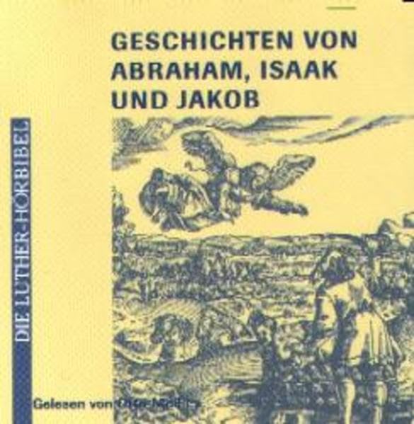Geschichten von Abraham, Isaak und Jakob (Die Luther-Hörbibel) Religion & Esotericism