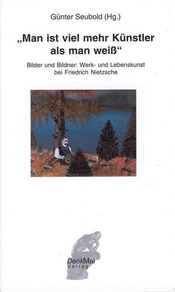 Man ist viel mehr Künstler als man weiss: Bilder und Bildner: Werk- und Lebenskunst bei Friedrich Nietzsche (Nietzsche Denken) Philosophy