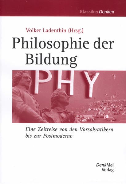 Philosophie der Bildung: Eine Zeitreise von den Vorsokratikern bis zur Postmoderne Philosophy