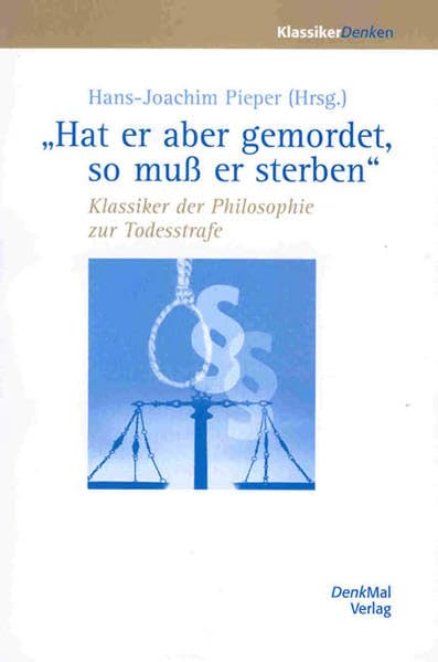 Hat er aber gemordet, so muss er sterben: Klassiker der Philosophie zur Todesstrafe (Klassiker Denken) Philosophy