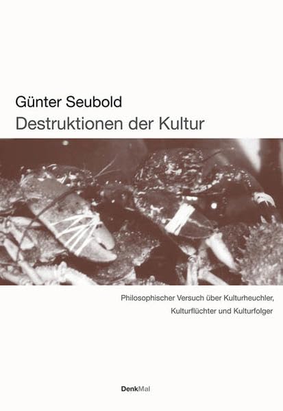 Destruktionen der Kultur: Philosophischer Versuch über Kulturheuchler, Kulturflüchter und Kulturfolger Philosophy