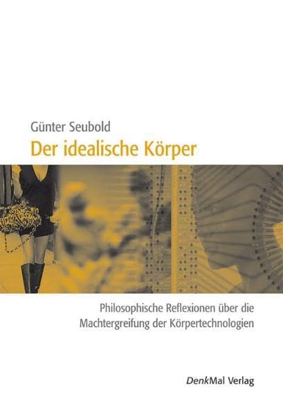 Der idealische Körper: Philosophische Reflexionen über die Machtergreifung der Körpertechnologien Medicine
