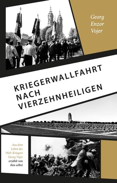 Kriegerwallfahrt nach Vierzehnheiligen: Aus dem Leben des Welt-Kriegers Georg Vojer erzählt von ihm selbst Historical Fiction
