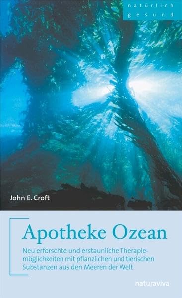 Apotheke Ozean: Neu erforschte und erstaunliche Therapiemöglichkeiten mit pflanzlichen und tierischen Substanzen aus den Meeren der Welt Medicine