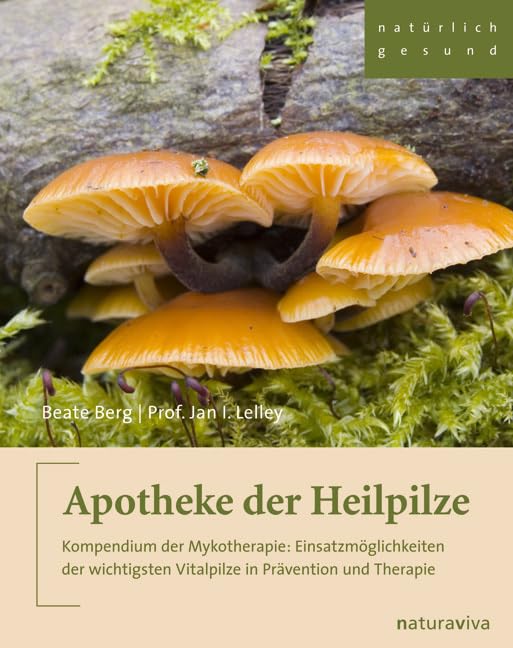 Apotheke der Heilpilze: Kompendium der Mykotherapie: Einsatzmöglichkeiten der wichtigsten Vitalpilze in Prävention und Therapie Health, Nutrition & Fitness