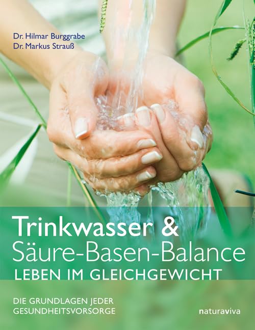 Trinkwasser & Säure-Basen-Balance – Leben im Gleichgewicht: Die Grundlagen jeder Gesundheitsvorsorge mit basisch wirkenden Rezepten von Hermine Gronau Medicine