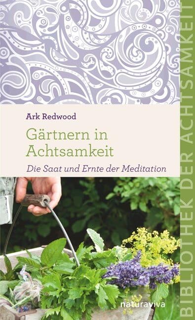 Gärtnern in Achtsamkeit: Die Saat und Ernte der Meditation (Bibliothek der Achtsamkeit) Lifestyle