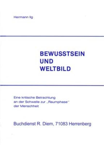 Bewußtsein und Weltbild: Eine kritische Betrachtung an der Schwelle zur "Raumphase" Natural Sciences
