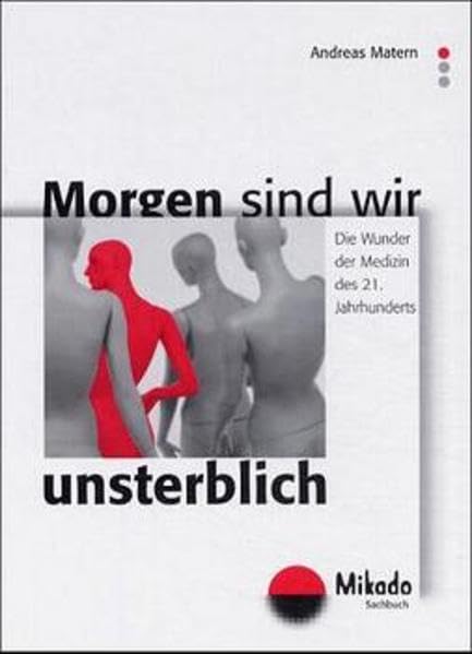 Morgen sind wir unsterblich: Die wunderbare Medizin des 21. Jahrhunderts (Mikado-Wohlfühlbücher) Medicine