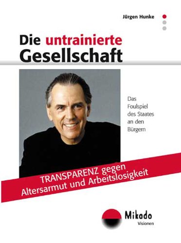 Die untrainierte Gesellschaft: Transparenz gegen Arbeitslosigkeit und Altersarmut Law