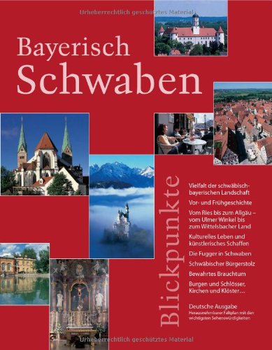 Bayerisch Schwaben – Blickpunkte: Vom Ries bis zum Allgäu – vom Ulmer Winkel bis zum Wittelsbacher Land Travel Books