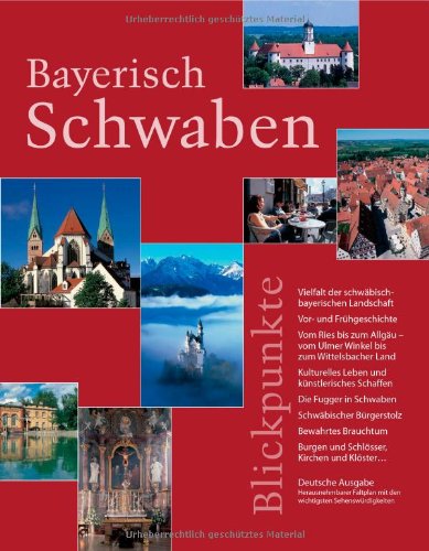 Bayerisch Schwaben – Blickpunkte: Vom Ries bis zum Allgäu – vom Ulmer Winkel bis zum Wittelsbacher Land Leisure, Home & Garden