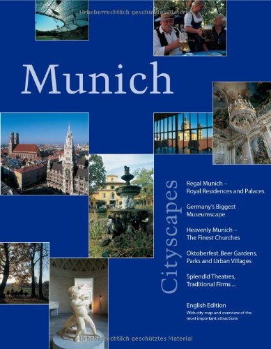 Munich Cityscapes: Regal Munich, Royal Residences and Palaces; Germany's Biggest Museumscape; Heavenly Munich; The Finest Churches; Oktoberfest, Beer ... Splendid Theatres, Traditional Firms Travel Books