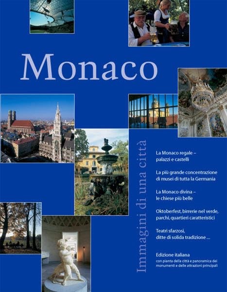 Monaco Immagini di una città: La Monaco regale, palazzi e castelli. La più grande concentrazione di musei di tutta la Germania. La Monaco divina, le ... Teatri sfarzosi, ditte di solida tradizione book