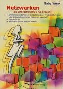 Netzwerken als Erfolgsstrategie für Frauen: Existenzgründerinnen, Selbständige, Freiberuflerinnen und Unternehmerinnen haben es geschafft. Mentorinnen. Wertvolle Tipps aus der Praxis Law