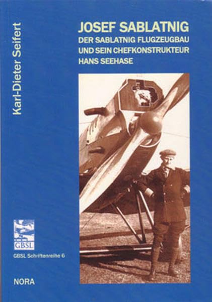 Josef Sablatnig: Der Sablatnig Flugzeugbau und sein Chefkonstrukteur Hans Seehase Business & Technology