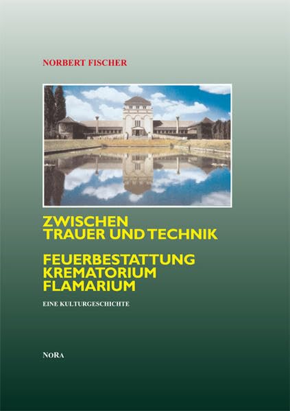 Zwischen Trauer und Technik Feuerbestattung, Krematorium, Flamarium. Eine Kulturgeschichte book
