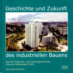 Geschichte und Zukunft des industriellen Bauens. Tag der Regional- und Heimatgeschichte Marzahn-Hellersdorf 2001 Tagungsmaterialien Architecture