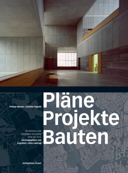 Pläne Projekte Bauten Leipzig: Architektur und Städtebau in Leipzig 2000 bis 2015 Architecture