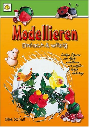 Modellieren - einfach witzig!: Lustige Figuren zum Nachmodellieren mit ausführlicher Anleitung Hobbies & Crafts