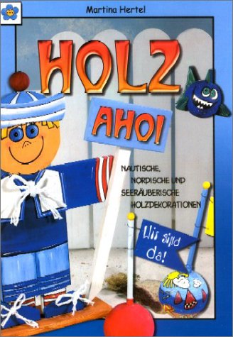 Holz Ahoi. Nautische, nordische und seeräuberische Holzdekorationen.: Nautische, nordische und seeräuberische Holzdekorationen. Mit Vorlagenbogen Hobbies & Crafts