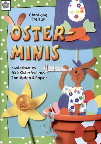 Oster-Minis: Kunterbuntes für's Osterfest aus Tontopfen & Papier: Kunterbuntes für's Osterfest aus Tontöpfen & Papier Hobbies & Crafts