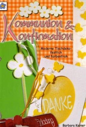 Kommunion & Konfirmation: Moderne Tischdeko - festlich und farbenfroh Hobbies & Crafts