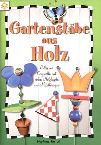 Gartenstäbe aus Holz: Edles und Originelles mit vielen Holzkugeln und Metallstangen Hobbies & Crafts